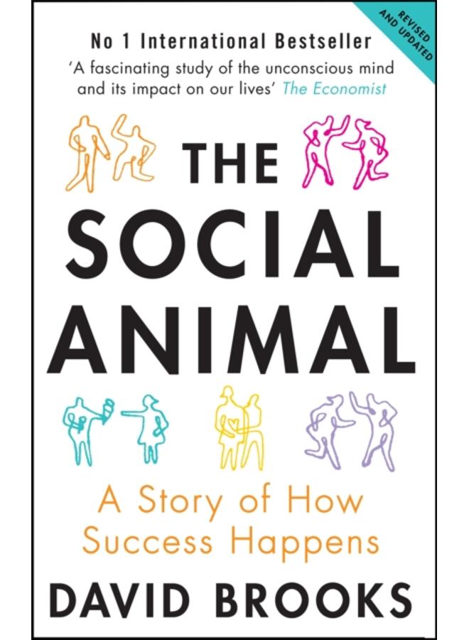 The Social Animal : A Story of How Success Happens 