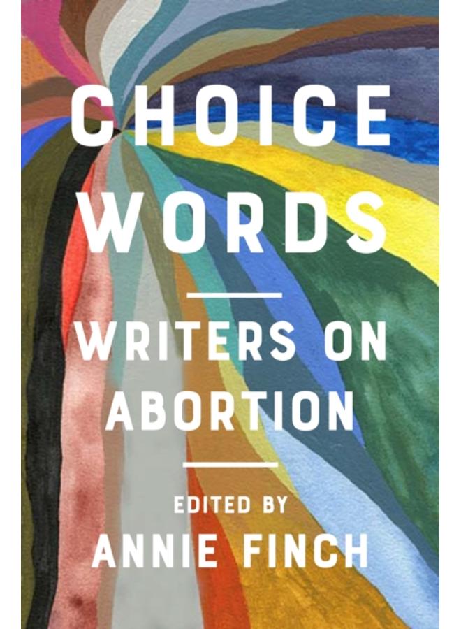 Choice Words : Writers on Abortion 