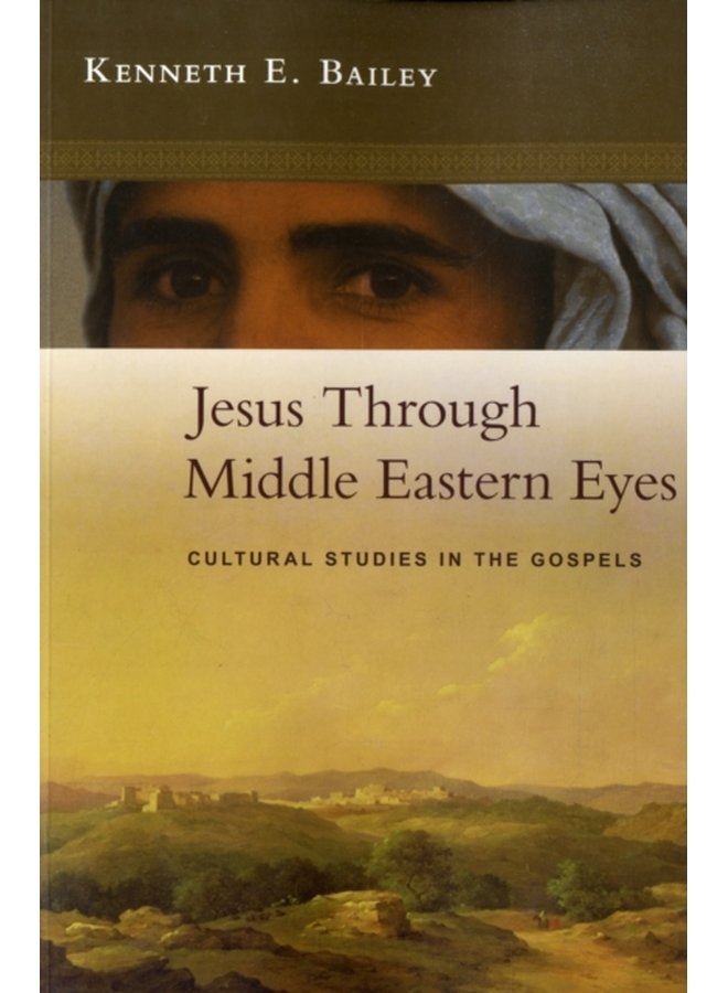 Jesus Through Middle Eastern Eyes Cultural Studies In The Gospels - Paperback