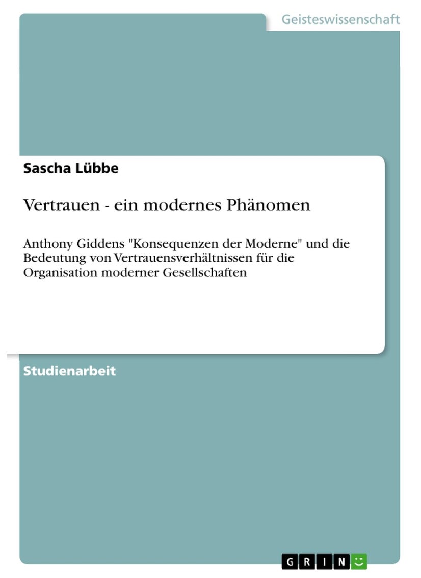 Vertrauen - ein modernes Phänomen: Anthony Giddens "Konsequenzen der Moderne" und die Bedeutung von Vertrauensverhältnissen für die Organisation moderner Gesellschaften 