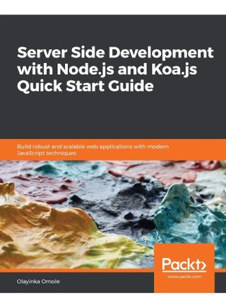 Server Side development with Node.js and Koa.js Quick Start Guide - pzsku/ZB88FB36E9C5E8E4E94D3Z/45/1747996996/867df468-fdd0-4b2a-8771-b36a1390c9b6