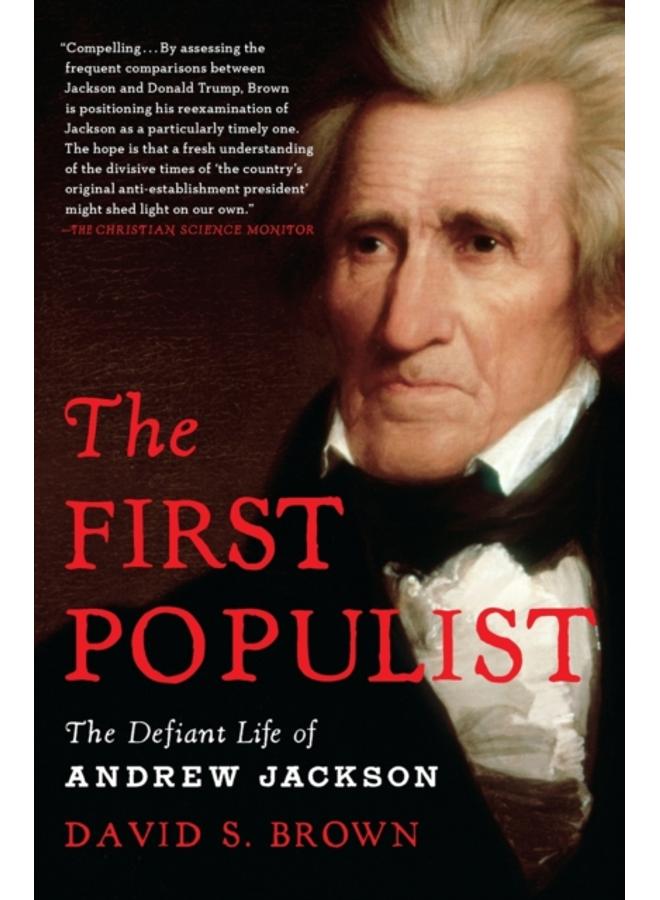 The First Populist : The Defiant Life of Andrew Jackson 