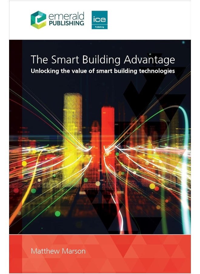ICE Publishing The Smart Building Advantage: Unlocking the value of smart building technologies 