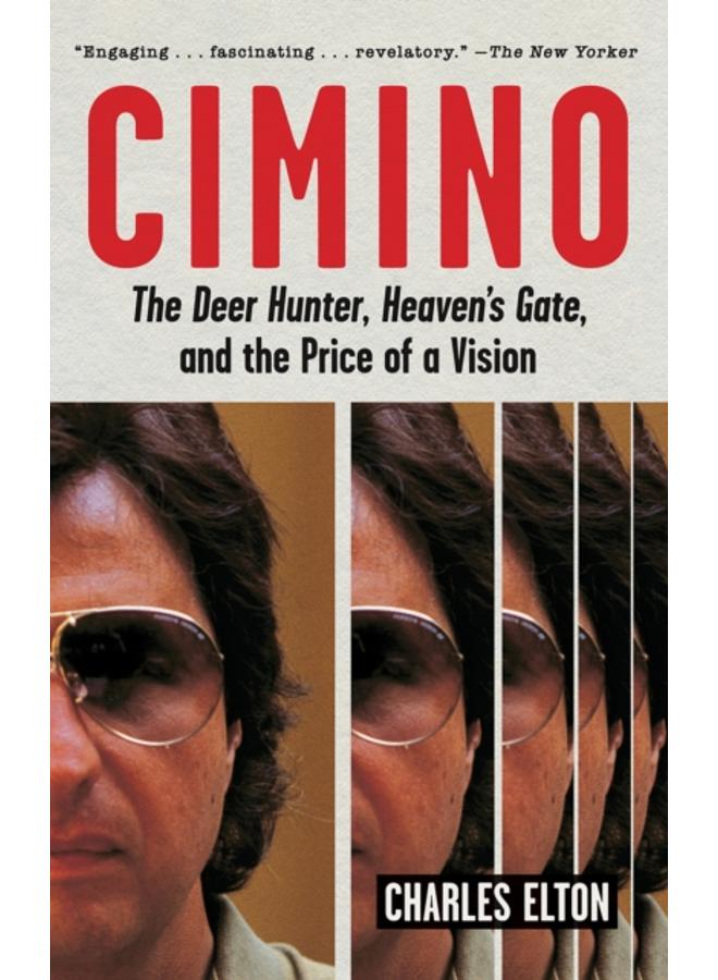 Cimino : The Deer Hunter, Heaven's Gate, and the Price of a Vision 