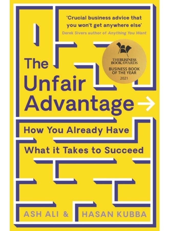The Unfair Advantage : BUSINESS BOOK OF THE YEAR AWARD-WINNER: How You Already Have What It Takes to Succeed 