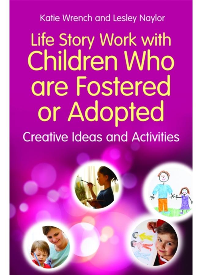 Life Story Work with Children Who are Fostered or Adopted : Creative Ideas and Activities 