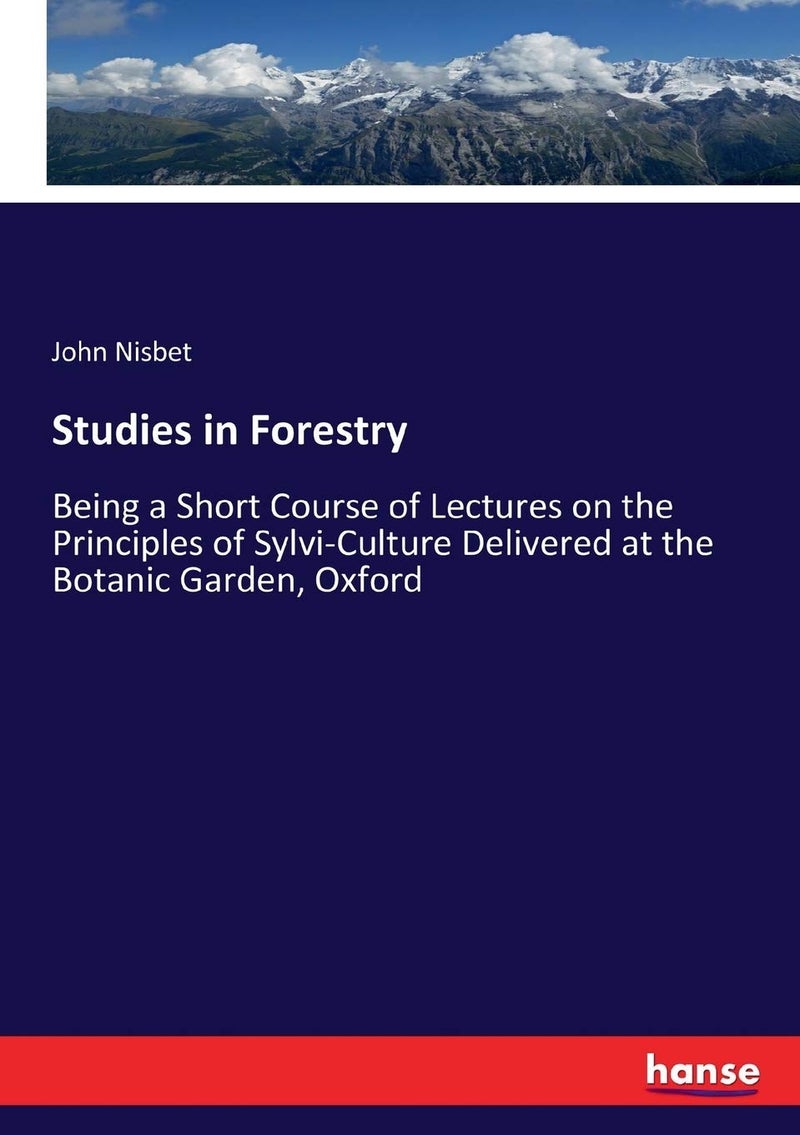 Studies in Forestry: Being a Short Course of Lectures on the Principles of Sylvi-Culture Delivered at the Botanic Garden, Oxford - Image 1