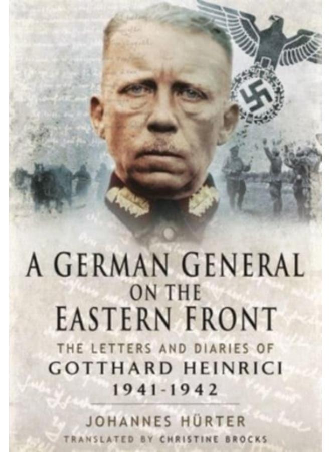 A German General on the Eastern Front : The Letters and Diaries of Gotthard Heinrici 1941-1942 