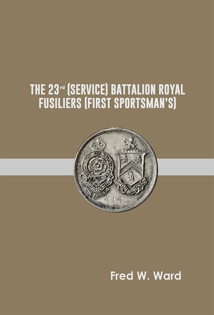 The 23rd (Service) Battalion Royal Fusiliers (First Sportsman's) 