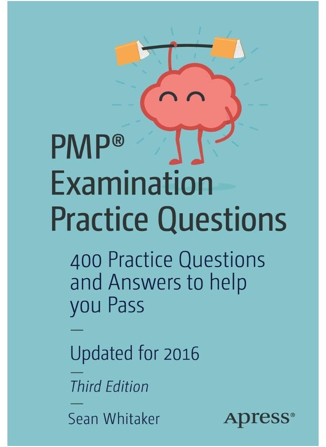 PMP® Examination Practice Questions: 400 Practice Questions and Answers to help you Pass 