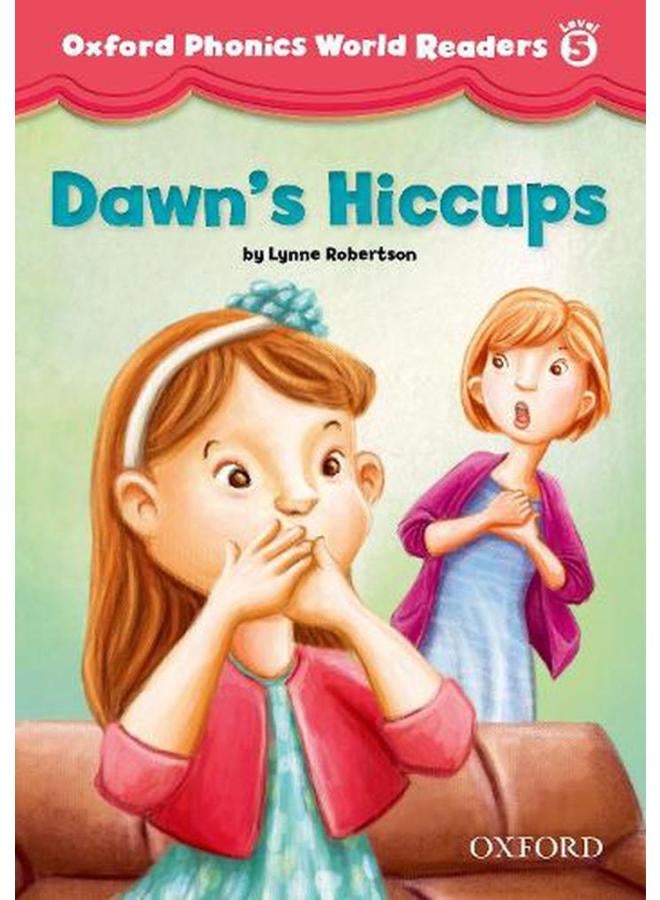 Oxford Phonics World Readers  Level 5  Dawn`s Hiccups  Ed   1