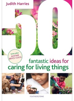 50 Fantastic Ideas for Caring for Living Things 