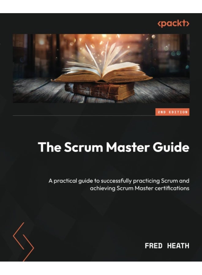 The Scrum Master Guide - Second Edition: A practical guide to successfully practicing Scrum and achieving Scrum Master certifications 