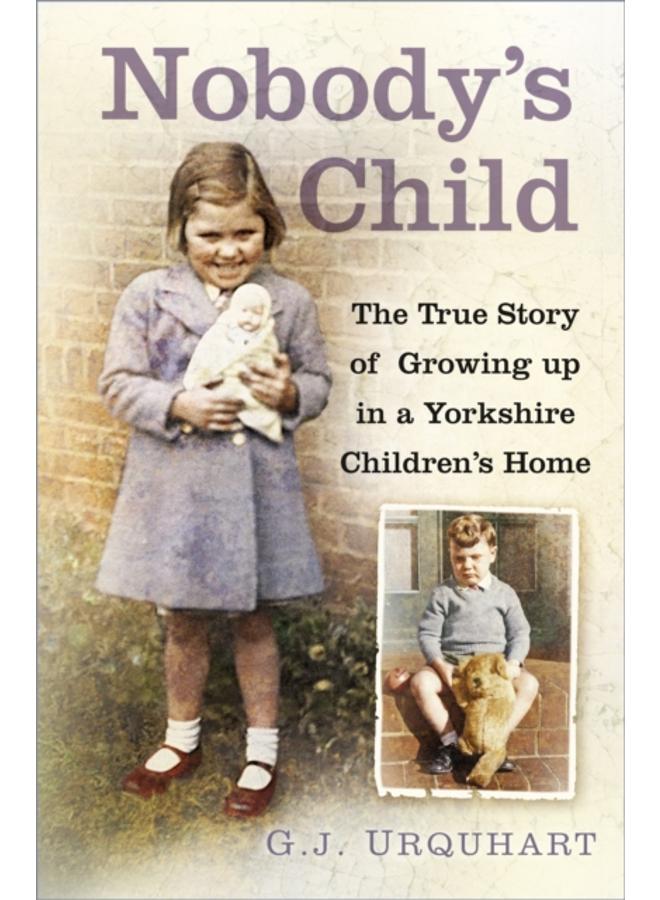 Nobody's Child : The True Story or Growing up in a Yorkshire Children's Home 