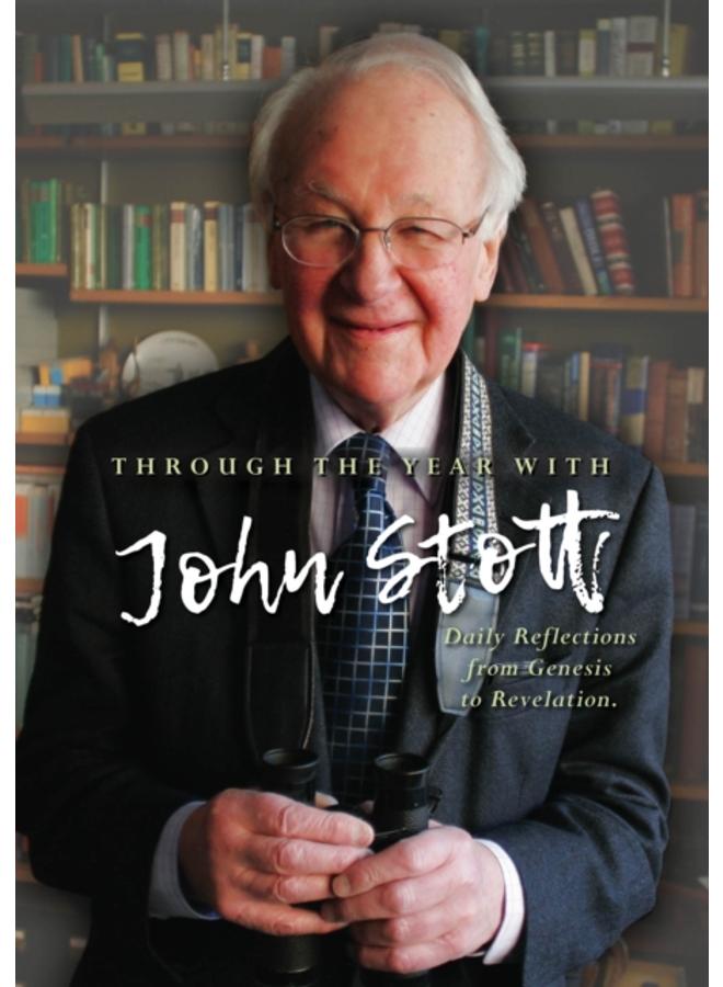 Through the Year with John Stott : Daily Reflections from Genesis to Revelation
