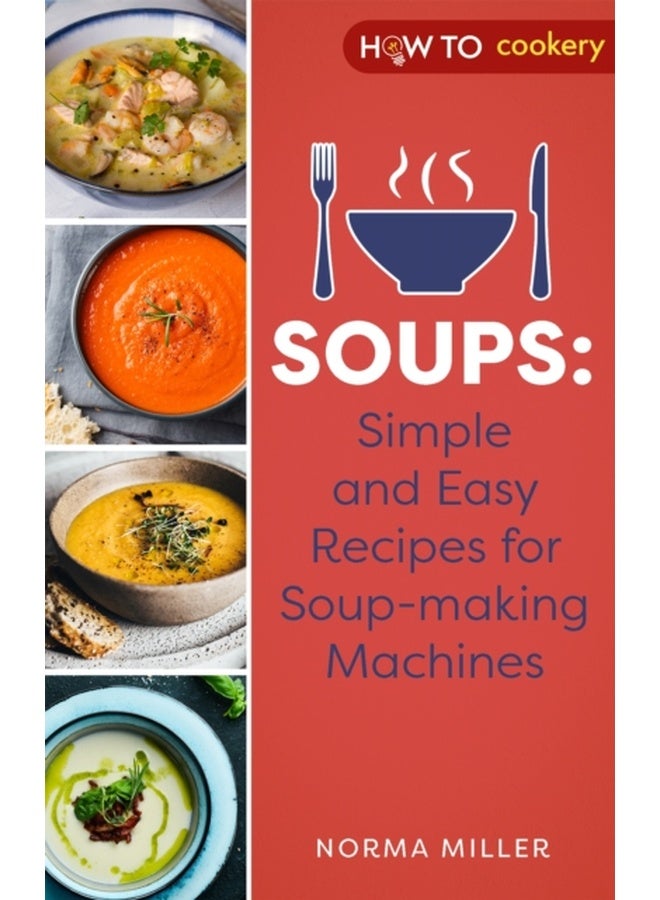Soups: Simple and Easy Recipes for Soup-making Machines 