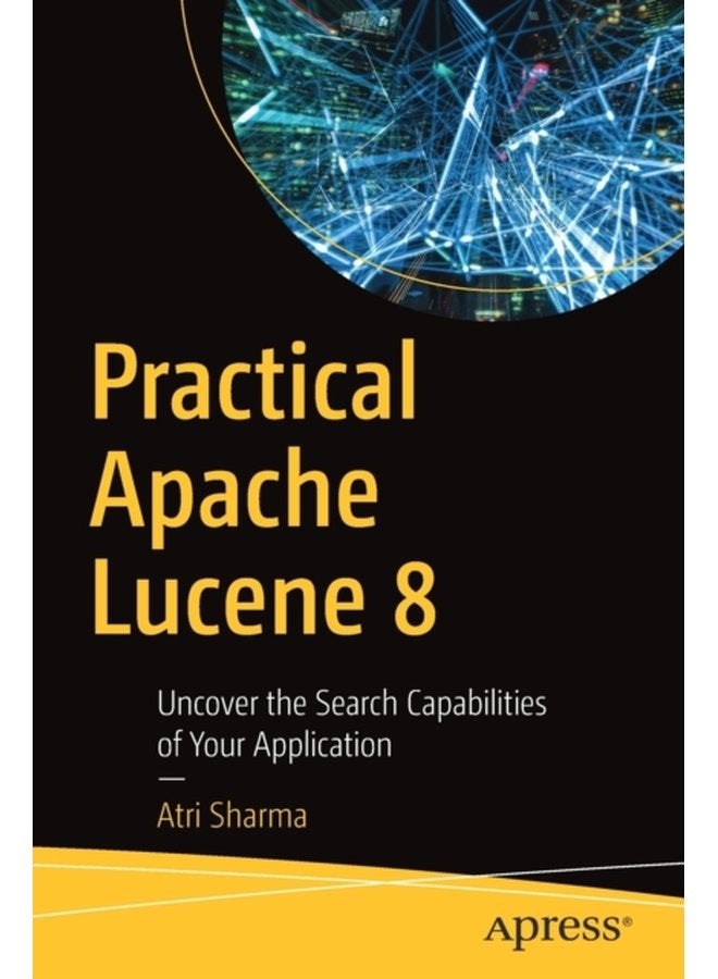 Practical Apache Lucene 8 Uncover the Search Capabilities of Your Application - Paperback