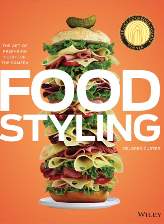 Food Styling : The Art of Preparing Food for the Camera