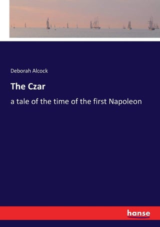The Czar: a tale of the time of the first Napoleon - pzsku/ZB8E8802EE2603B1CE11BZ/45/1749035593/43ce3227-1189-41e7-8b3b-3eef5f6f229c