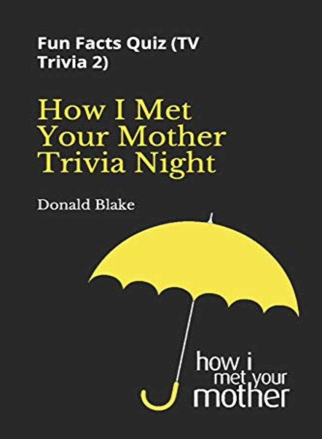 How I Met Your Mother Trivia Night Fun Facts Quiz Tv Trivia 2 by Blake, Donald Paperback