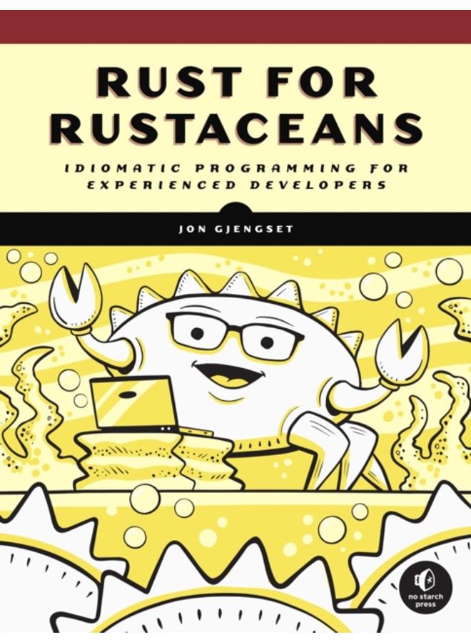 Rust For Rustaceans : Idiomatic Programming for Experienced Developers