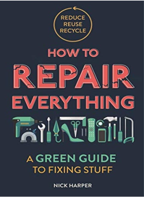 How To Repair Everything A Green Guide To Fixing Stuff by Harper, Nick Paperback