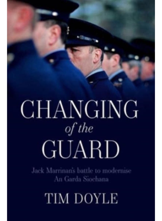 Changing of the Guard : Jack Marrinan's battle to modernise An Garda Siochana 