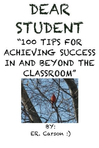 CREATESPACE Dear Student “100 TIPS FOR ACHIEVING SUCCESS IN AND BEYOND THE CLASSROOM” - Image 1
