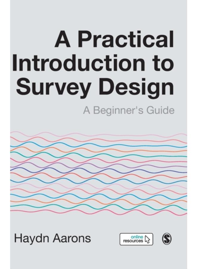 A Practical Introduction to Survey Design : A Beginner's Guide
