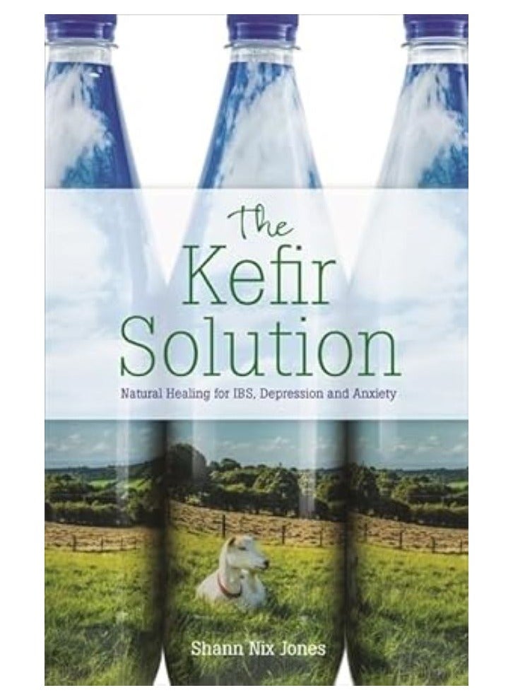 The Kefir Solution  Natural Healing for IBS, Depression and Anxiety 