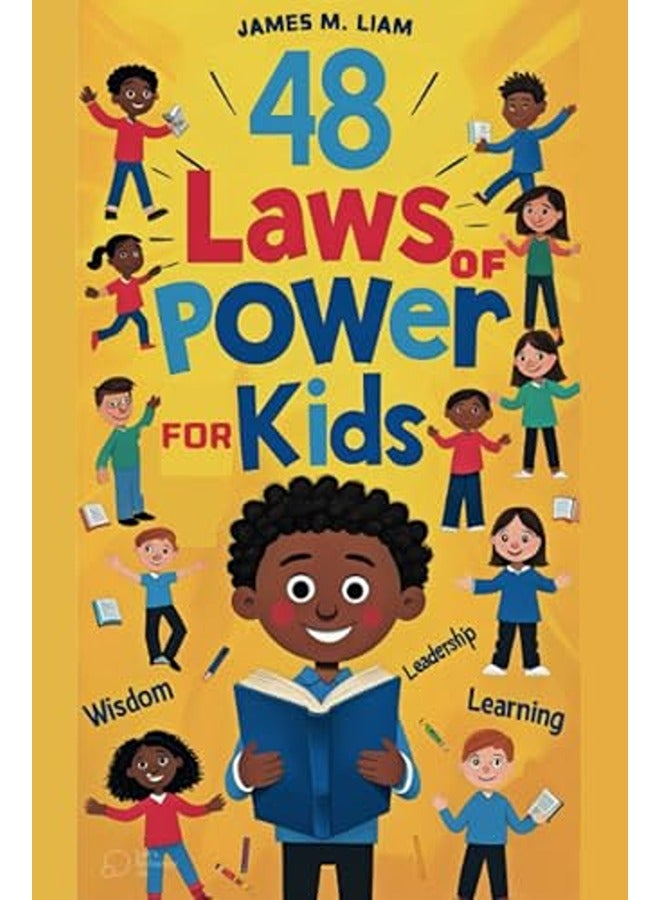 48 laws of power for kids: Creative Strategies, Smart Choices, and Fun Stories to Help Kids Thrive