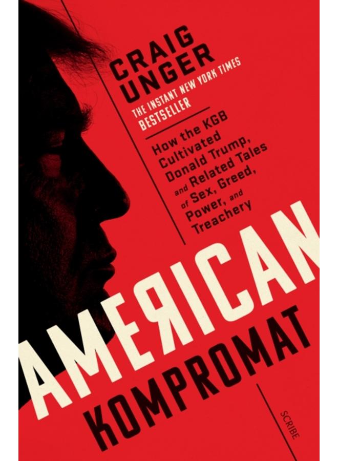 American Kompromat : how the KGB cultivated Donald Trump and related tales of sex, greed, power, and treachery 