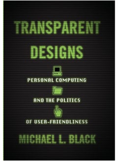 Transparent Designs: Personal Computing and the Politics of User-Friendliness  - Image 1