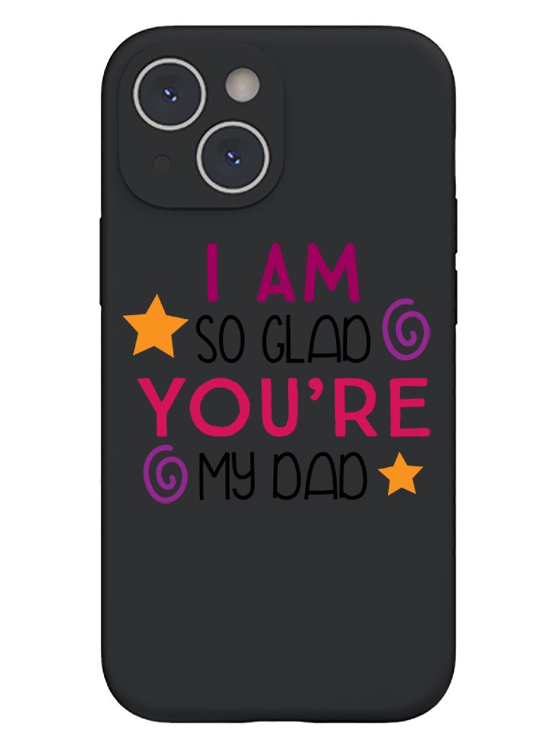 Theodor Protective Slim Fit Case Liquid Silicone Cover with Full Body Protection Anti-Scratch Shockproof Case For iPhone 15 Plus Black - I am so glad you are my dad - Image 1