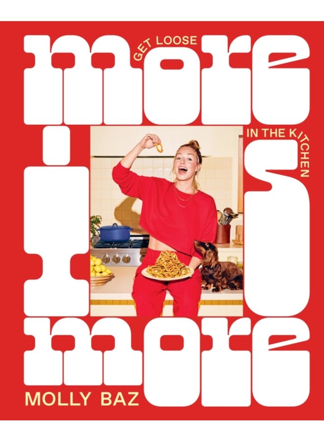 More Is More Get Loose in the Kitchen A Cookbook - Hardback