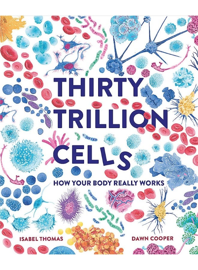 Thirty Trillion Cells: How Your Body Really Works