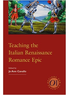 Modern Language Association of America, an Imprint of Modern Language Association of America Teaching the Italian Renaissance Romance Epic 