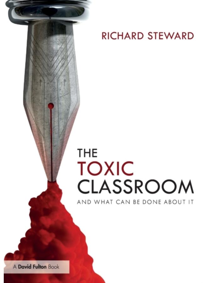 The Toxic Classroom : And What Can be Done About It 