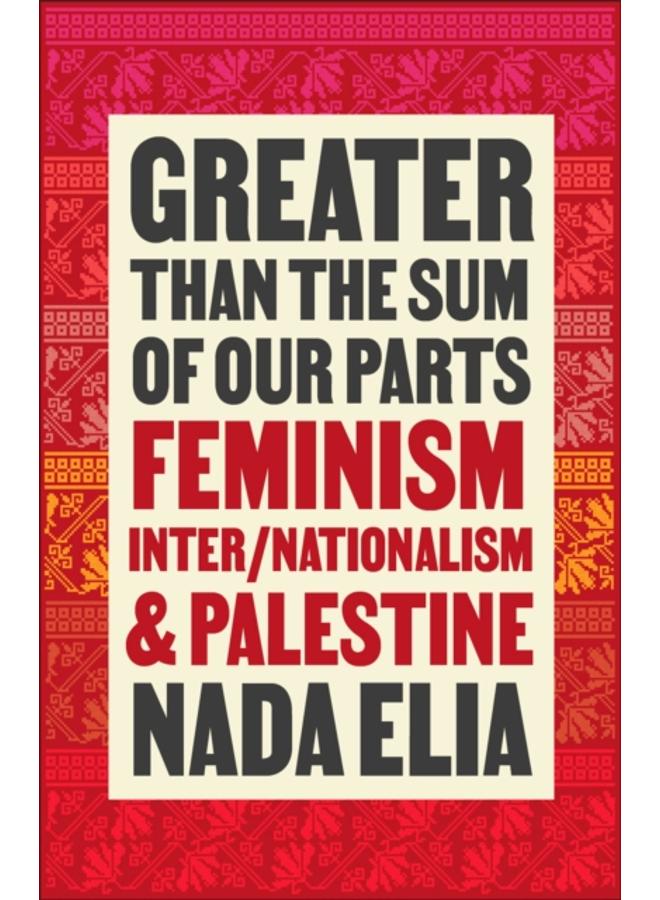 Greater than the Sum of Our Parts : Feminism, Inter/Nationalism, and Palestine 