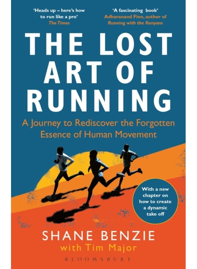 The Lost Art of Running A Journey to Rediscover the Forgotten Essence of Human Movement - Paperback