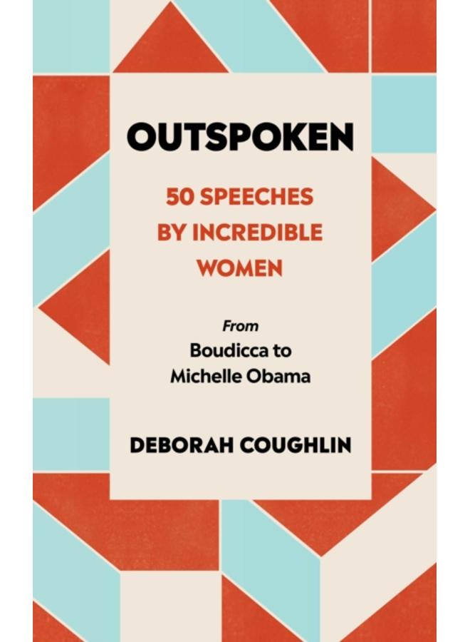 Outspoken : 50 Speeches by Incredible Women from Boudicca to Michelle Obama
