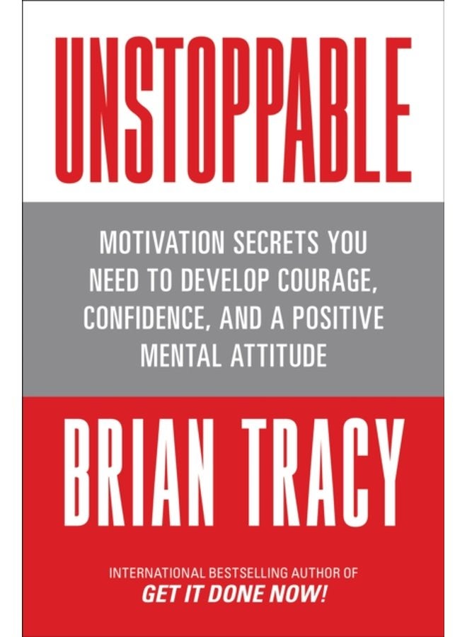 Unstoppable Motivation Secrets You Need to Develop Courage Confidence and a Positive Mental Attitude - Paperback