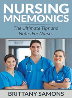 Nursing Mnemonics The Ultimate Tips And Notes For Nurses by Samons, Brittany Paperback
