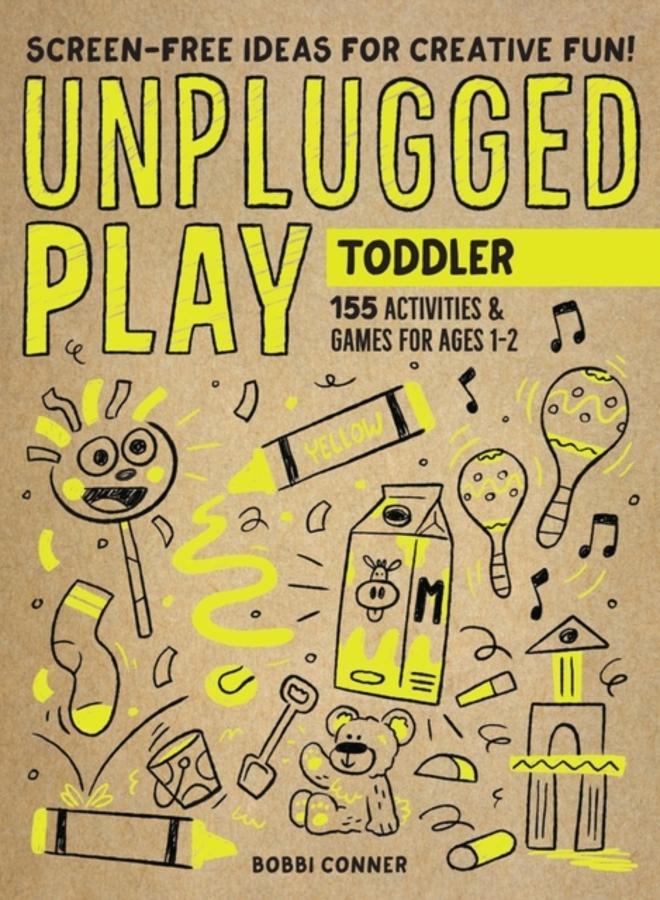Unplugged Play: Toddler : 155 Activities & Games for Ages 1-2 