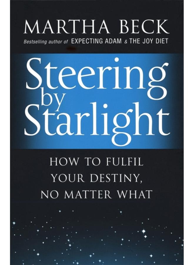 Steering By Starlight : How to fulfil your destiny, no matter what 