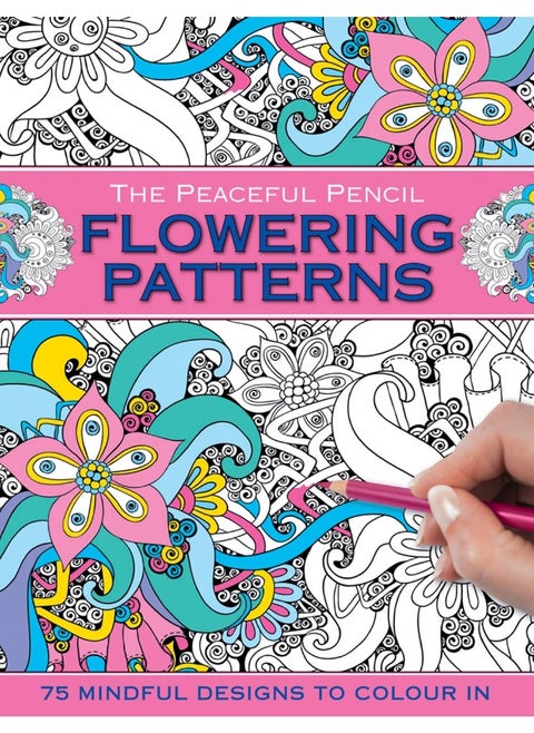 The Peaceful Pencil: Flowering Patterns: 75 Mindful Designs to Colour in