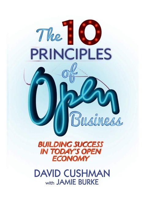 The 10 Principles of Open Business: Building Success in Today's Open Economy