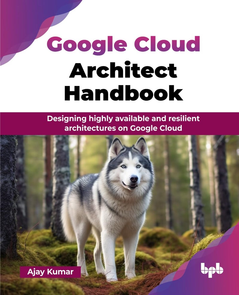 Google Cloud Architect Handbook: Designing highly available and resilient architectures on Google Cloud - Image 1