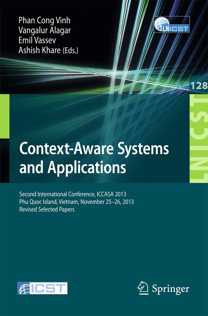Context-Aware Systems and Applications: Second International Conference, ICCASA 2013, Phu Quoc Island, Vietnam, November 25-26, 2013, Revised Selected Papers