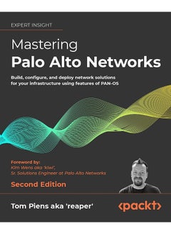 Mastering Palo Alto Networks - Second Edition: Build, configure, and deploy network solutions for your infrastructure using features of PAN-OS  - Image 1